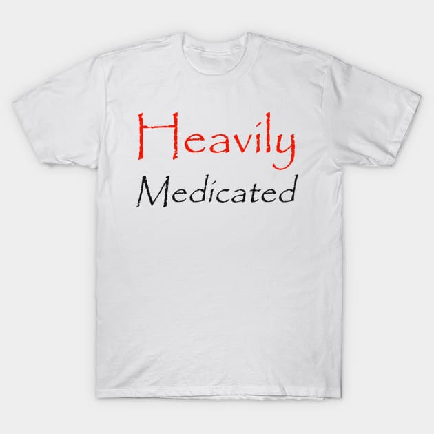 Heavily Medicated T-Shirt by robertbruton